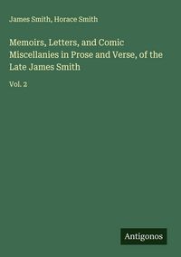 Produktbild: Memoirs, Letters, and Comic Miscellanies in Prose and Verse, of the Late James Smith