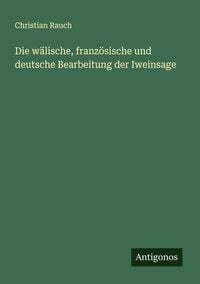 Produktbild: Die w&auml;lische, franz&ouml;sische und deutsche Bearbeitung der Iweinsage