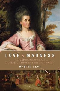 Produktbild: Love and Madness: The Murder of Martha Ray, Mistress of the Fourth Earl of Sandwich
