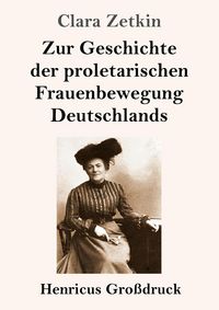Produktbild: Zur Geschichte der proletarischen Frauenbewegung Deutschlands (Gro&szlig;druck)