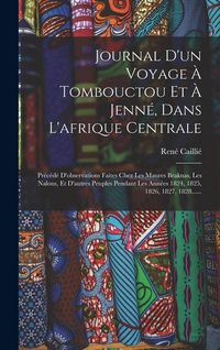 Produktbild: Journal D'un Voyage &Agrave; Tombouctou Et &Agrave; Jenn&eacute;, Dans L'afrique Centrale: Pr&eacute;c&eacute;d&eacute; D'observations Faites Chez Les Maures Braknas, Les Nalous, Et D'autres P