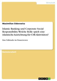 Produktbild: Islamic Banking und Corporate Social Responsibility. Welche Rolle spielt eine islamische Ausrichtung f&uuml;r CSR-Aktivit&auml;ten?