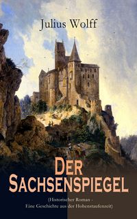 Produktbild: Der Sachsenspiegel (Historischer Roman - Eine Geschichte aus der Hohenstaufenzeit)