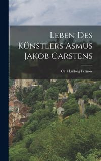 Produktbild: Leben des K&uuml;nstlers Asmus Jakob Carstens