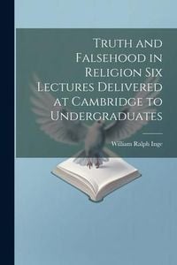 Produktbild: Truth and Falsehood in Religion Six Lectures Delivered at Cambridge to Undergraduates