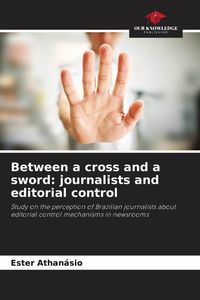 Produktbild: Between a cross and a sword: journalists and editorial control