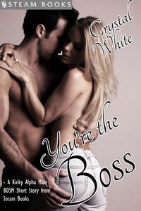 Produktbild: You're the Boss - A Kinky Alpha Male BDSM Short Story From Steam Books