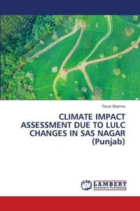 Produktbild: Climate Impact Assessment Due To Lulc Changes in Sas Nagar (punjab)