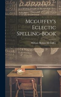 Produktbild: Mcguffey's Eclectic Spelling-Book