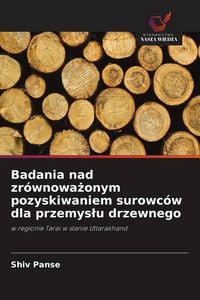 Produktbild: Badania nad zr&oacute;wnowa&iquest;onym pozyskiwaniem surowc&oacute;w dla przemys&iquest;u drzewnego