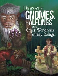 Produktbild: Discover Gnomes, Halflings, and Other Wondrous Fantasy Beings