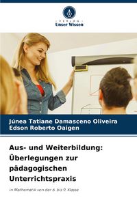 Produktbild: Aus- und Weiterbildung: &Uuml;berlegungen zur p&auml;dagogischen Unterrichtspraxis