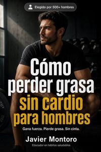 Produktbild: C&oacute;mo perder grasa sin cardio para hombres