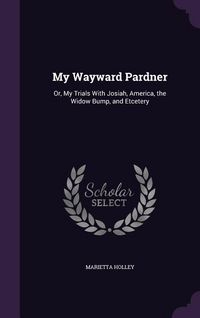 Produktbild: My Wayward Pardner: Or, My Trials with Josiah, America, the Widow Bump, and Etcetery