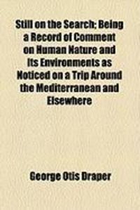 Produktbild: Still on the Search; Being a Record of Comment on Human Nature and Its Environments as Noticed on a Trip Around the Mediterranean and Elsewhere