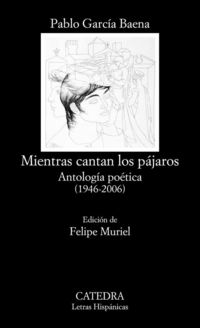 Produktbild: Mientras cantan los p&aacute;jaros : antolog&iacute;a po&eacute;tica, 1946-2006