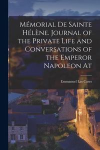 Produktbild: M&eacute;morial de Sainte H&eacute;l&egrave;ne. Journal of the private life and conversations of the Emperor Napoleon at