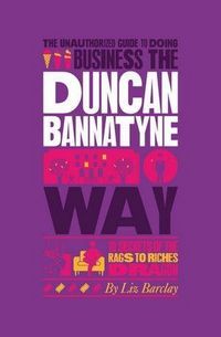 Produktbild: The Unauthorized Guide To Doing Business the Duncan Bannatyne Way