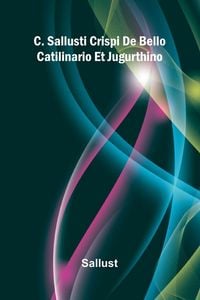 Produktbild: C. Sallusti Crispi De Bello Catilinario Et Jugurthino