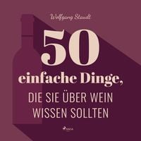 Produktbild: 50 einfache Dinge, die Sie &uuml;ber Wein wissen sollten (Ungek&uuml;rzt)