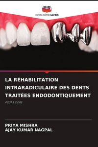 Produktbild: La R&eacute;habilitation Intraradiculaire des Dents Trait&eacute;es Endodontiquement