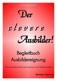 Produktbild: Der Clever Ausbilder! Begleitbuch Ausbildereignung