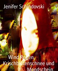Produktbild: Wind,Regen, Krischbl&uuml;tenschnee und Mondschein.