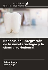 Produktbild: Nanofusi&oacute;n: Integraci&oacute;n de la nanotecnolog&iacute;a y la ciencia periodontal