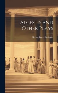 Produktbild: Alcestis and Other Plays