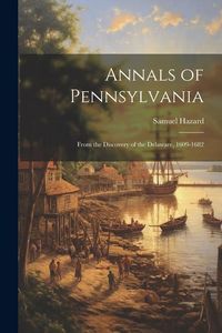 Produktbild: Annals of Pennsylvania: From the Discovery of the Delaware, 1609-1682
