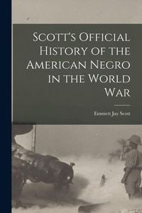 Produktbild: Scott's Official History of the American Negro in the World War