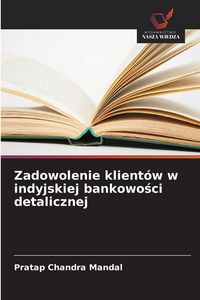 Produktbild: Zadowolenie klient&oacute;w w indyjskiej bankowo&iquest;ci detalicznej