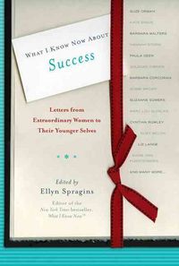 Produktbild: What I Know Now about Success: Letters from Extraordinary Women to Their Younger Selves