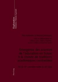 Produktbild: Emergence des sciences de l&rsquo;&eacute;ducation en Suisse &agrave; la crois&eacute;e de traditions acad&eacute;miques contrast&eacute;es