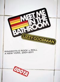 Produktbild: Meet me in the bathroom. Rinascita e Rock'n'Roll a New York (2001-2011)