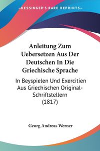 Bild vom Artikel Anleitung Zum Uebersetzen Aus Der Deutschen In Die Griechische Sprache vom Autor Georg Andreas Werner
