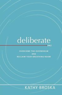 Produktbild: Deliberate: Overcome the Overwhelm and Reclaim Your Breathing Room
