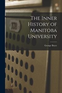 Produktbild: The Inner History of Manitoba University [microform]