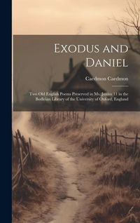 Produktbild: Exodus and Daniel; two Old English Poems Preserved in Ms. Junius 11 in the Bodleian Library of the University of Oxford, England