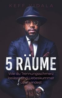 Produktbild: 5 R&auml;ume: Wie du Trennungsschmerz losl&auml;sst und Liebeskummer &uuml;berwindest