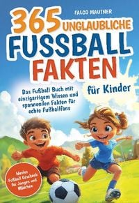 Produktbild: 365 unglaubliche Fu&szlig;ball Fakten f&uuml;r Kinder!