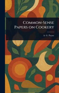 Produktbild: Common-Sense Papers on Cookery