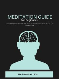 Produktbild: "How to Meditate for Beginners" "Meditation guide for everyday living. Learn how to reduce stress and anxiety, while increasing your peace and relaxat