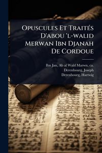 Produktbild: Opuscules Et Trait&Atilde;(c)s D'abou 'l-walid Merwan Ibn Djanah De Cordoue