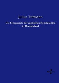 Produktbild: Die Schauspiele der englischen Kom&ouml;dianten in Deutschland