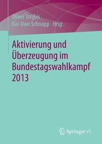 Produktbild: Aktivierung und &Uuml;berzeugung im Bundestagswahlkampf 2013