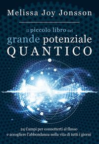 Produktbild: Il piccolo libro del grande potenziale quantico. 24 campi per connetterti al flusso e accogliere l'abbondanza nella vita di tutti i giorni
