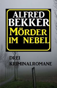Bild vom Artikel Mörder im Nebel: Drei Kriminalromane vom Autor Alfred Bekker