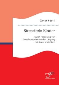 Produktbild: Stressfreie Kinder: Durch F&ouml;rderung von Sozialkompetenzen den Umgang mit Stress erleichtern