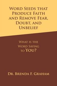 Produktbild: Word Seeds that Produce Faith and Remove Fear, Doubt, and Unbelief: What Is the Word Saying to You?